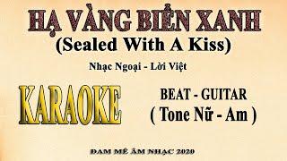 SEALED WITH A KISS Karaoke - HẠ VÀNG BIỂN XANH Tone Nữ