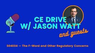 CE Drive with Jason Watt — The F-Word and Other Regulatory Concerns