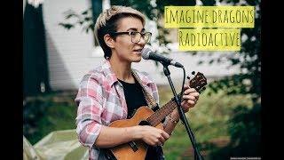 Darya Pikhnova - radioactive (Imagine Dragons ukulele cover)