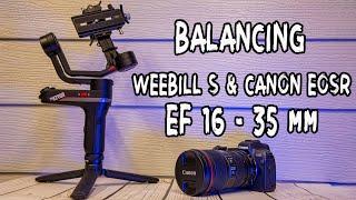 Zhiyun Weebill S Setup & Balance the Canon EOS R & Canon EF 16 to 35