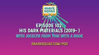 Snark Squad Pod #102: His Dark Materials (season 1)