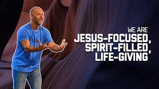 We Are Jesus-Focused, Spirit-Filled, Life-Giving | Kingdom Culture 101 | Online Weekend Experience