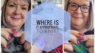 Where is it appropriate to knit or crochet?