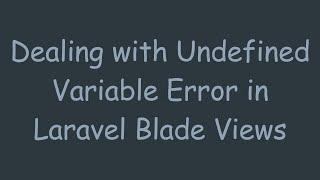 Dealing with Undefined Variable Error in Laravel Blade Views