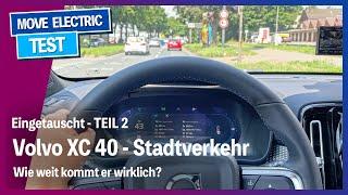 Eingetauscht - Teil 2: Volvo XC40 - Überraschung im Stadtverkehr - Wie weit kommt er wirklich?