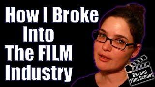 How I Broke Into The Film Industry!