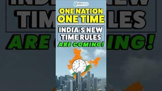 One Nation, One Time: India Adopts Unified Time Zone with Legal Backing!