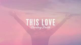 Courtney Smith - This Love (Lyric Video)