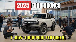 2025 Ford Bronco: 7 Jaw-Dropping Features That Will Leave You in Awe!