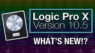 LOGIC PRO X 10.5 - What's New in Logic 10.5!?