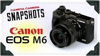 Cameta Camera SNAPSHOTS - Canon EOS M6