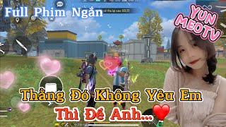 Full Phim Ngôn Tình FreeFire | “Thằng Đó Không Yêu  Em Thì Để Anh” | YunMeo TV