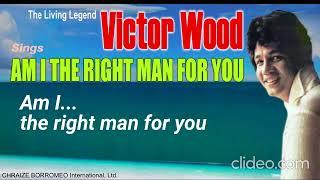 AM I THE RIGHT MAN FOR YOU = Victor Wood (w/Lyrics)