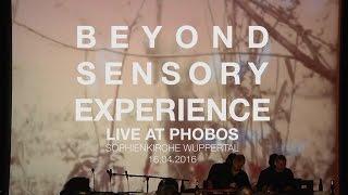 BEYOND SENSORY EXPERIENCE live @ Phobos