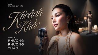 Phương Phương Thảo - KHOẢNH KHẮC | Official Music Video | ST: Trương Quý Hải