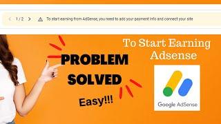 To start earning from AdSense, you need to add your payment info and connect your site problem solve