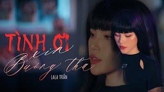 TÌNH ƠI XIN BUÔNG THA - LALA TRẦN | Official MV | Nhạc Hoa Lời Việt