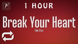 [1 HOUR  ] Taio Cruz - Break Your Heart (Lyrics) ft Ludacris