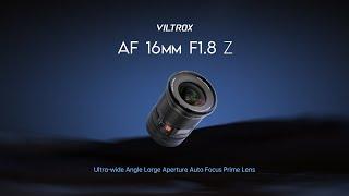 Introducing Viltrox AF 16mm F1.8 Z - The Ultra-wide Angle Full Frame Auto-Focus Prime Lens