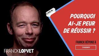 Pourquoi ai-je peur de réussir ? | Franck Lopvet