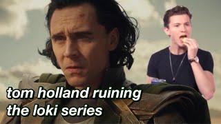 literally just tom holland RUINING the loki series