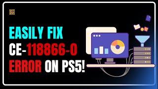 How to Fix PS5 Error CE-118866-0 | PlayStation 5 Network Error CE-118866-0 – Quick Solution!