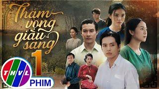 THAM VỌNG GIÀU SANG Tập 1 | Phim Bộ Việt Nam Hay Mới Nhất 2024 | Phim Truyền Hình Việt Nam | THVL