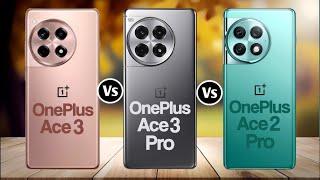 OnePlus Ace 3 Vs OnePlus Ace 3 Pro Vs Oneplus Ace 2 Pro