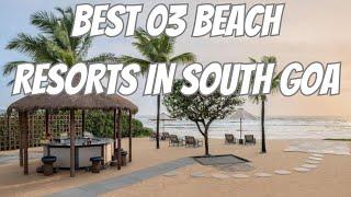 Best 03 Beach Resorts in South Goa | Amazing luxury beach Resorts in Goa