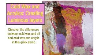 Cold wax and Acrylics: Create luminous thin layers with this fabulous water based medium