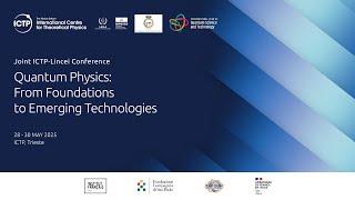 Joint ICTP-Lincei Conference on Quantum Physics: from Foundations to Emerging Technologies - Day 3