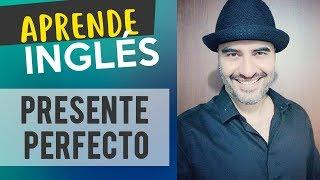 Presente Perfecto en Inglés explicado en Español / Alejo Lopera