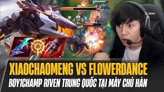 XIAOCHAOMENG CHẠM MẶT BOY1CHAMP RIVEN TRUNG QUỐC - FLOWERDANCE TẠI MÁY CHỦ HÀN TRONG KÈO ĐẤU CĂNG