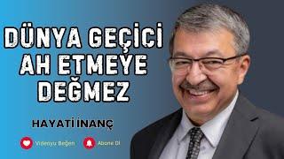 Geçici Dünyaya Fazla Kapılmayın: Hayati İnanç’tan Hayat Dersi