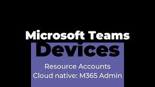 Teams Rooms Resource Accounts 1: Microsoft 365 Admin and Azure Active Directory