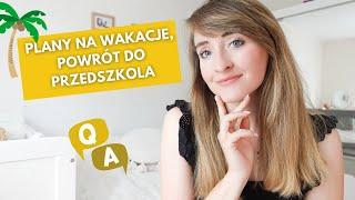 PLANY NA WAKACJE ️ CZY LILI WRACA DO PRZEDSZKOLA? JAK WYGLĄDA NASZ DZIEŃ? Q&A