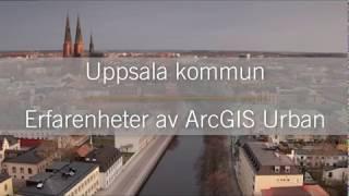 Uppsala Kommun - Erfarenheter av ArcGIS Urban