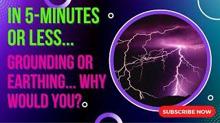 In 5 Minutes or Less - Earthing or Grounding