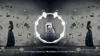 Tum Hi Aana Squashup | Marjaavaan || DJ Farrukh | PUNU ||