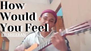 How would you feel - Ed Sheeran (cover)