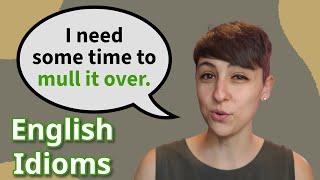 "To mull something over" --- English Idiom Lesson