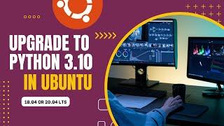 Upgrade to Python 3.10 on Ubuntu 18.04 or 20.04 LTS