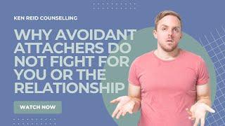 WHY AVOIDANT ATTACHERS DO NOT FIGHT FOR YOU OR THE RELATIONSHIP