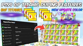 [COLOR UPDATE]: PET SIMULATOR 99️ TITANIC DUPING SCRIPT || AUTO FARM || GEM DUPE || PASTE+NOKEY