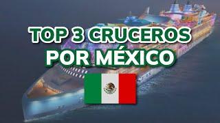  LOS 3 MEJORES CRUCEROS POR MÉXICO (2024)