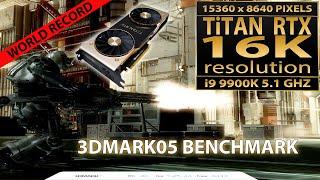 3DMark05 benchmark in 16K Resolution | 15360x8640 pixels | Nvidia Titan RTX | Intel 9900K | UHDk1ng