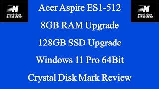 Acer Aspire ES1-512 8GB RAM Upgrade 128GB SSD Upgrade Windows 11 Pro 64Bit Crystal Disk Mark Review.