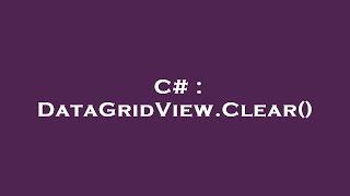 C# : DataGridView.Clear()