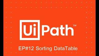 UiPath Sorting DataTable EP#12