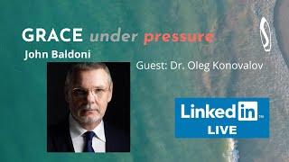GRACE under pressure: John Baldoni with Dr. Oleg Konovalov